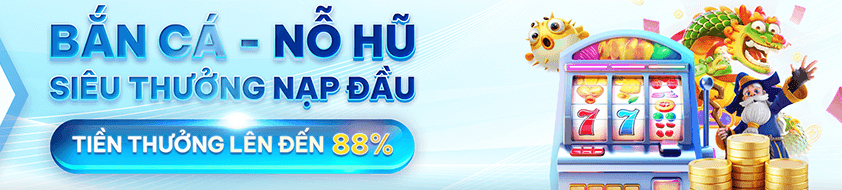 Sảnh bắn cá và nổ hũ thưởng tiền lên đến 88%