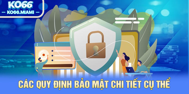 Các quy định bảo mật chi tiết cụ thể