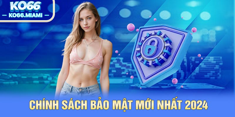 Chính Sách Bảo Mật KO66 mới nhất 2024