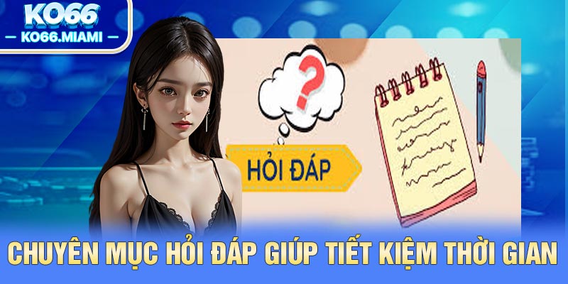 Chuyên mục hỏi đáp giúp tiết kiệm thời gian