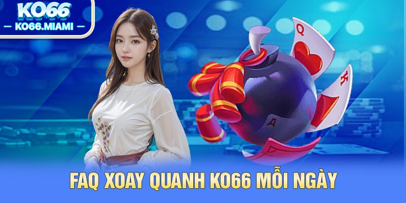 FAQ xoay quanh KO66 mỗi ngày
