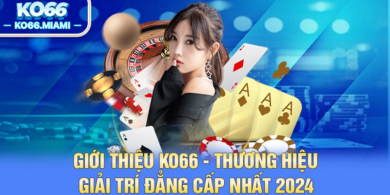 Giới thiệu KO66 với những thông tin đầy đủ