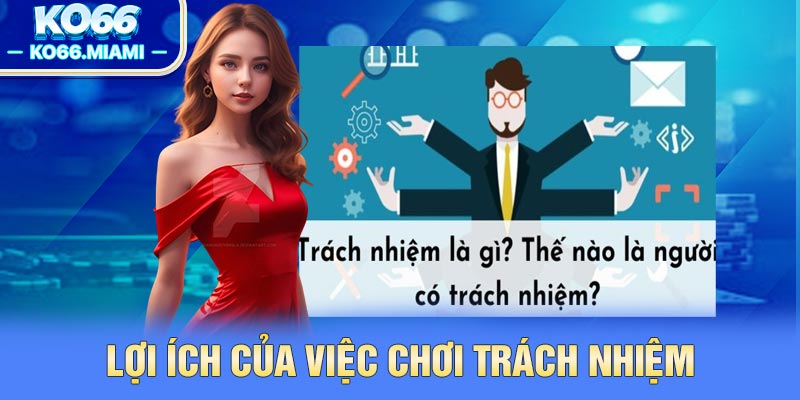 Lợi ích của việc chơi trách nhiệm