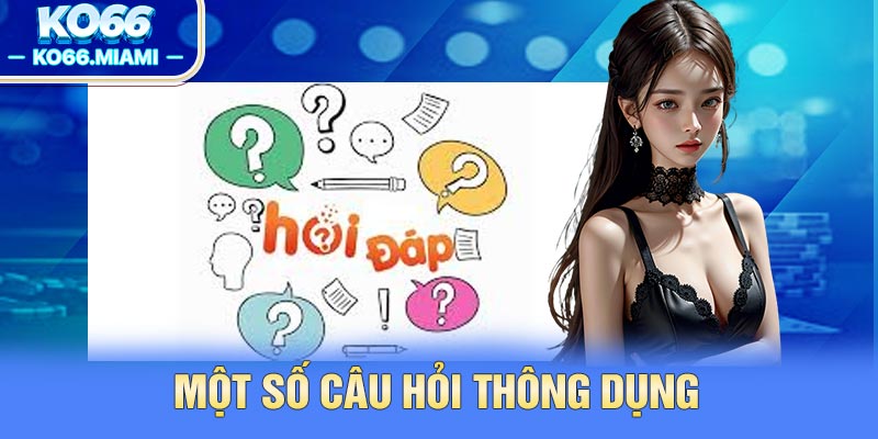 Một số câu hỏi thông dụng thường gặp tại nhà cái KO66