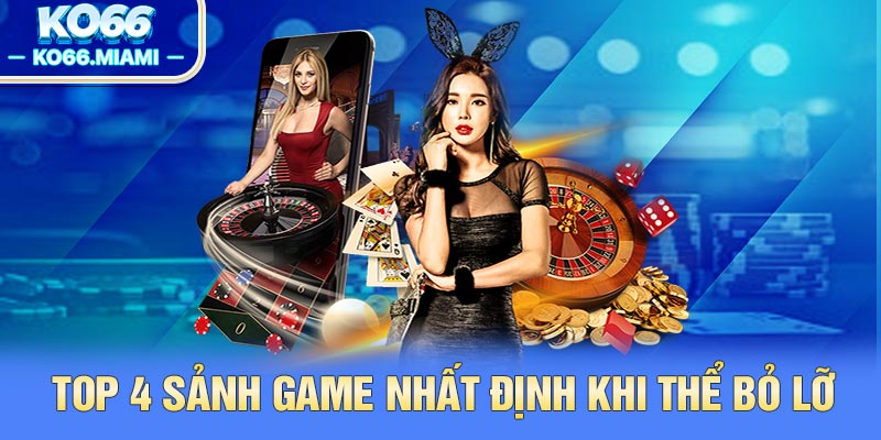 Top 4 sảnh game nhất định khi thể bỏ lỡ