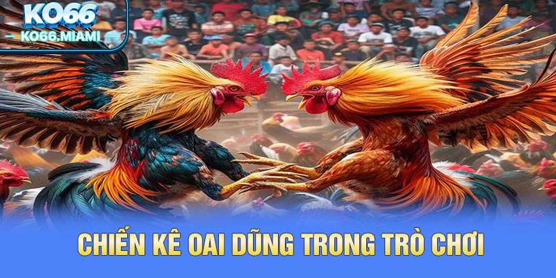 Chiến kê oai dũng trong trò chơi