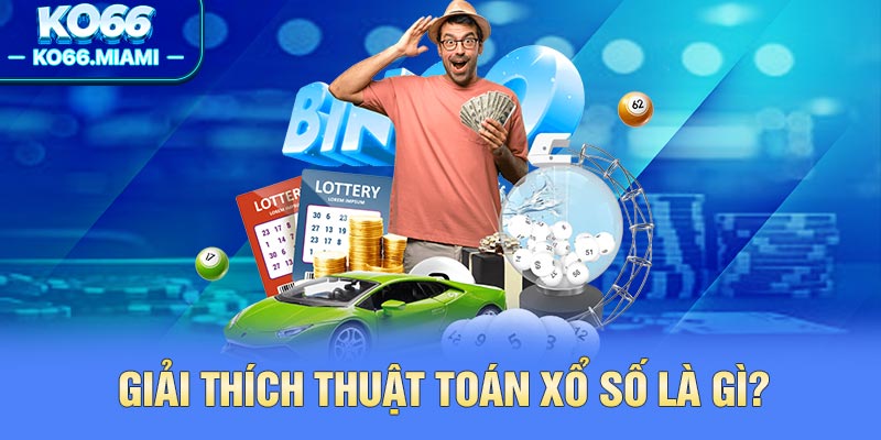 Giải thích thuật toán xổ số là gì?