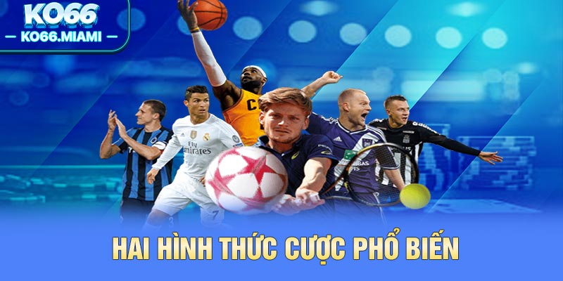 Hai hình thức cược phổ biến