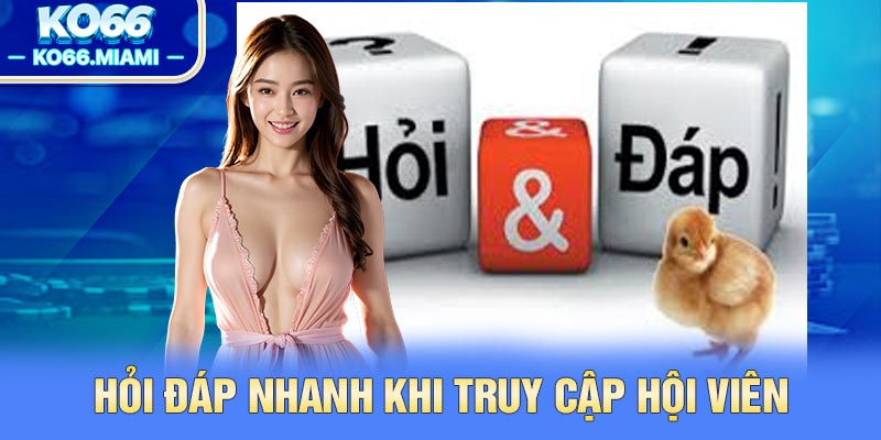 Hỏi đáp nhanh khi truy cập hội viên