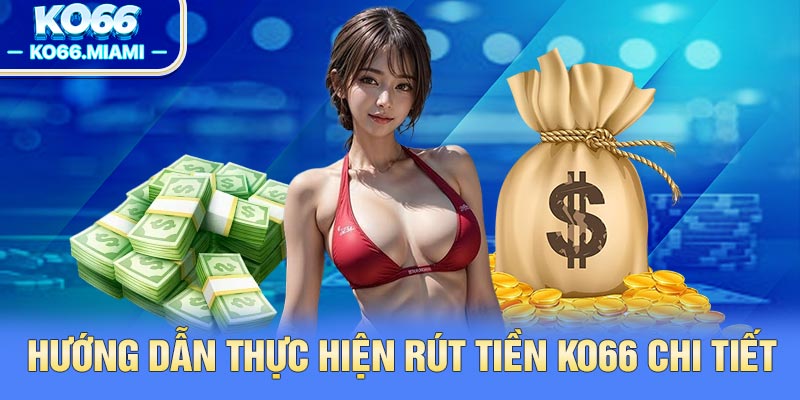Hướng dẫn thực hiện rút tiền KO66 chi tiết
