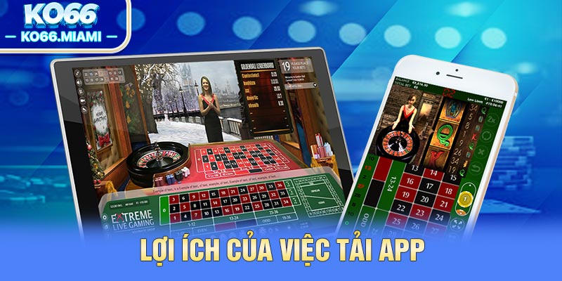 Lợi ích của việc tải app