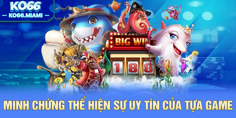 Minh chứng thể hiện sự uy tín của tựa game