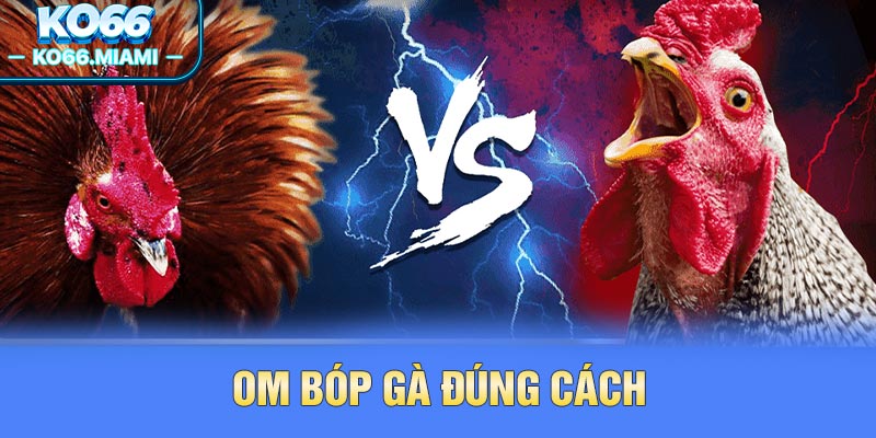 Om bóp gà đúng cách