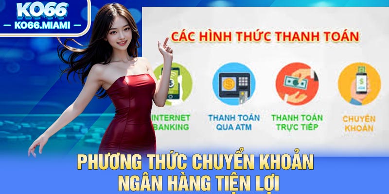 Phương thức chuyển khoản ngân hàng tiện lợi