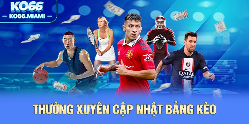 Thường xuyên cập nhật bảng kèo