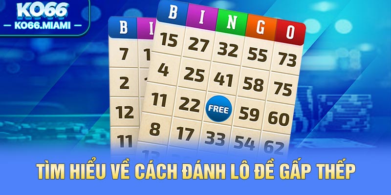 Tìm hiểu về cách đánh lô đề gấp thếp