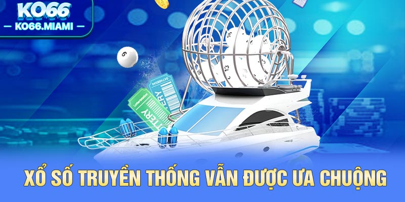 Xổ số truyền thống vẫn được ưa chuộng