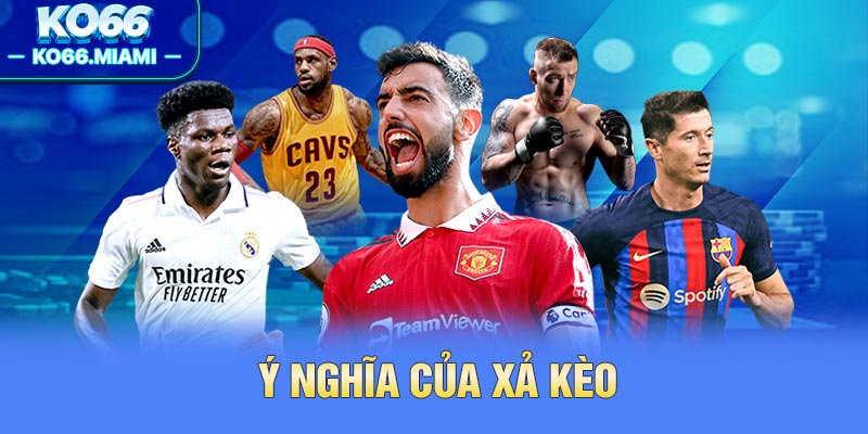 Ý nghĩa của xả kèo