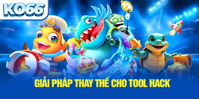 giai-phap-thay-the-cho-tool-hack_1_11zon